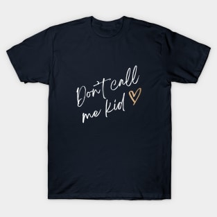 Don't call me kid T-Shirt